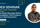 DESI Seminar: Can Simple Messages Reduce Investigation Time? Evidence from a Field Experiment