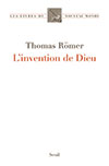 L'invention de Dieu. Par Thomas Römer. Ed. du Seuil (2014), 331 p. 