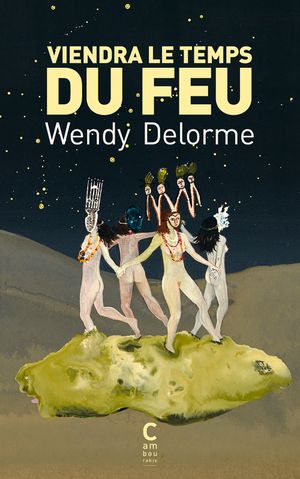 Wendy Delorme, Viendra le temps du feu, Paris, Cambourakis, 2021.