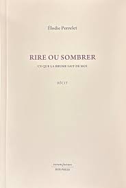 Élodie Perrelet, Rire ou sombrer. Ce que la brume sait de moi, Chêne-Bourg, BSN PRESS, 2026.