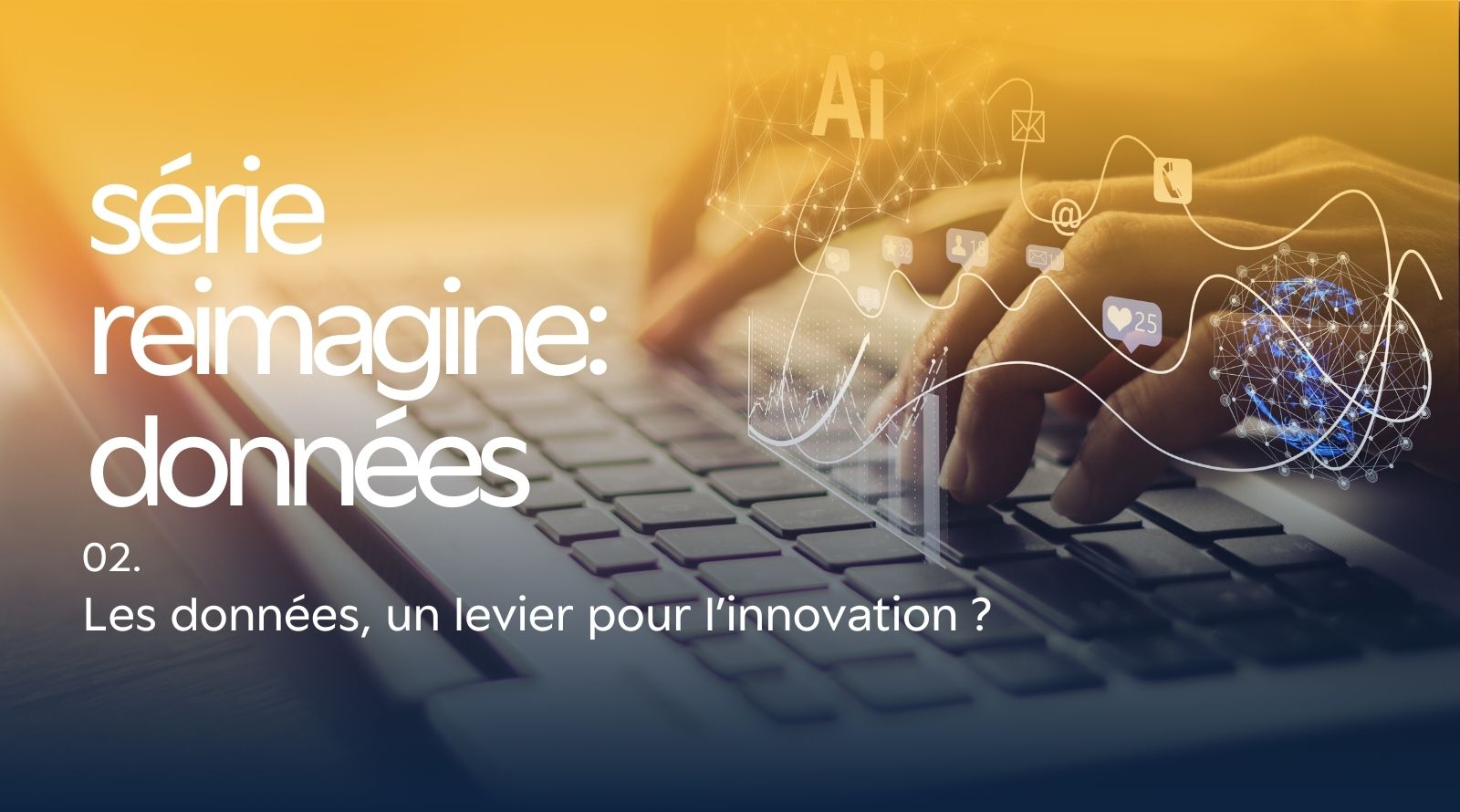 Série « Reimagine données » – les données, un levier pour l’innovation ?