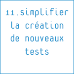 11. Simplifier la création de nouveaux tests