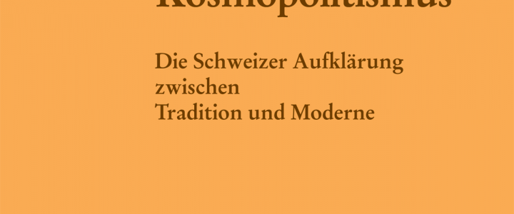 Patriotismus und Kosmopolitismus. Die Schweizer Aufklärung zwischen Tradition und Moderne