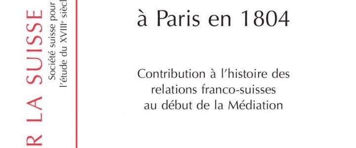 La mission de Henri Monod à Paris en 1804. Contribution à l’histoire des relations franco-suisses au début de la Médiation