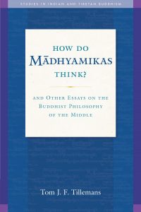 How Do M?dhyamikas Think ? And Other Essays on the Buddhist Philosophy of the Middle