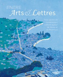 Entre Arts et Lettres : Trois siècles de rayonnement culturel autour de Vevey et de Montreux