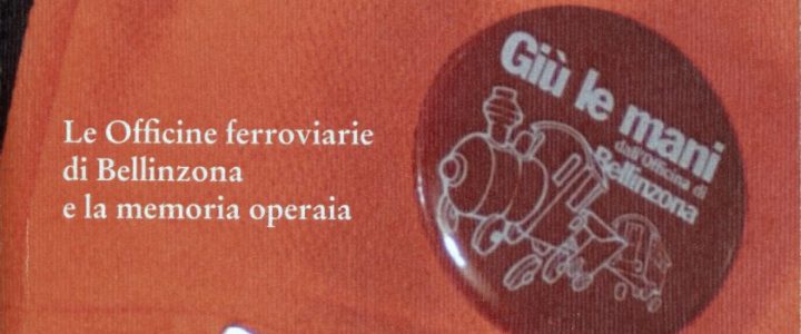 Scioperare nel Duemila : Le Officine ferroviarie di Bellinzona e la memoria operaia
