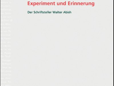 Experiment Und Erinnerung: Der Schriftsteller Walter Abish