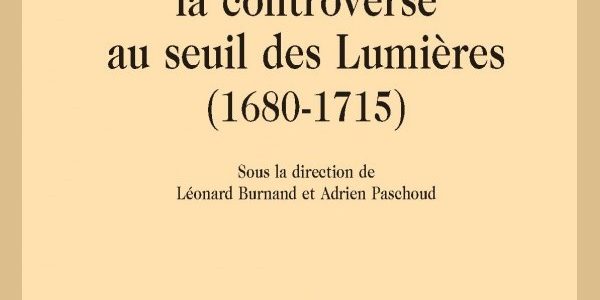 Espaces de la controverse au seuil des Lumières (1680-1715)
