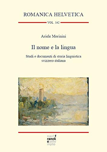 Il nome e la lingua. Studi e documenti di storia linguistica svizzero-italiana