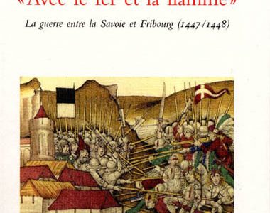 « Avec le fer et la flamme » – La guerre entre la Savoie et Fribourg (1447-1448)