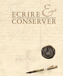 Écrire et conserver – Album paléographique et diplomatique de l’abbaye de Saint-Maurice d’Agaune (VIe-XVIe s.)