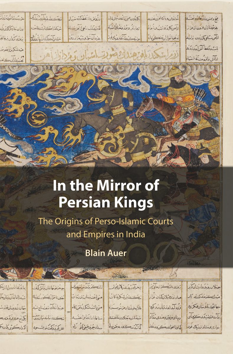 In the Mirror of Persian Kings: The Origins of Perso-Islamic Courts and Empires in India