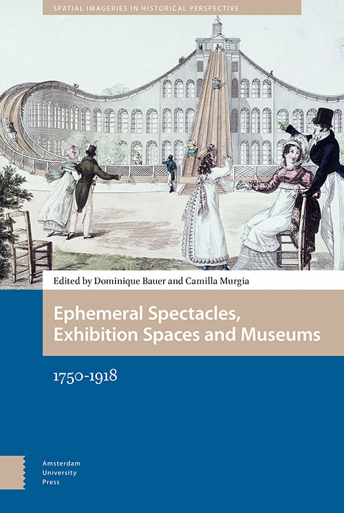 Ephemeral Spectacles, Exhibition Spaces and Museums 1750-1918