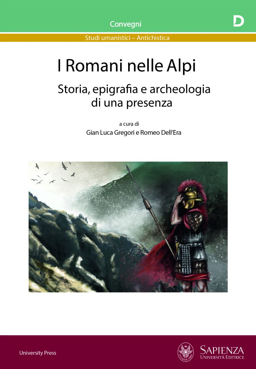 I Romani nelle Alpi. Storia, epigrafia e archeologia di una presenza