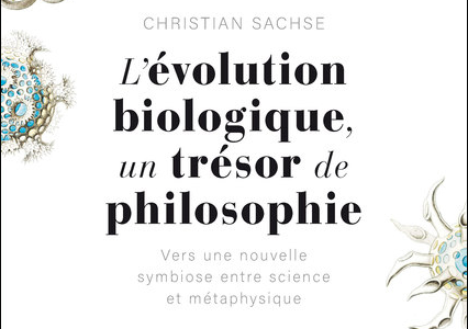 L’évolution biologique, un trésor de philosophie. Vers une nouvelle symbiose entre science et métaphysique