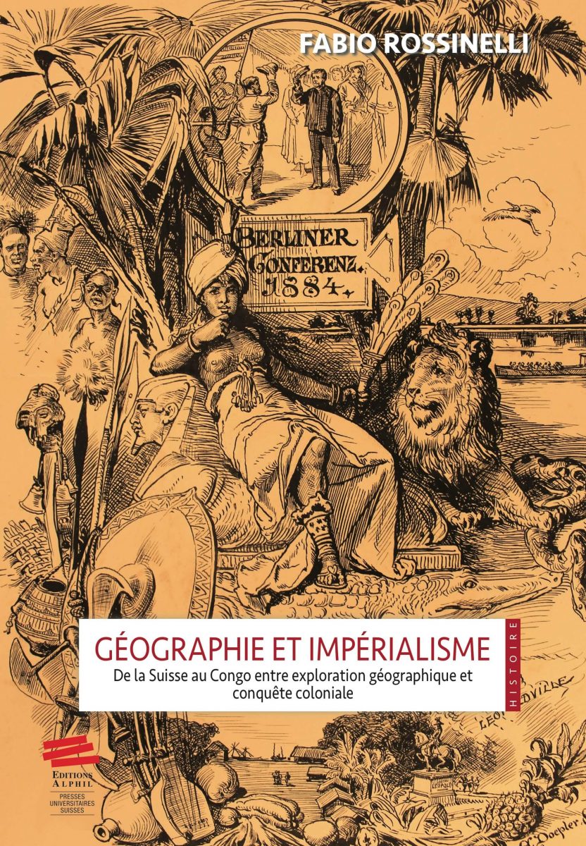Géographie et impérialisme. De la Suisse au Congo entre exploration géographique et conquête coloniale