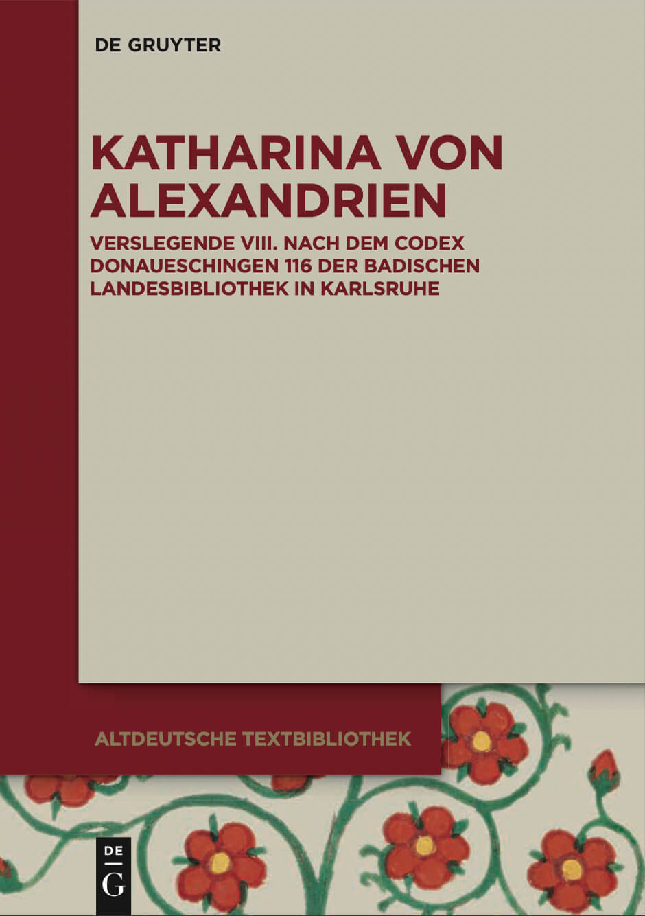 Katharina von Alexandrien. Verslegende VIII. Nach dem Codex Donaueschingen 116 der Badischen Landesbibliothek in Karlsruhe
