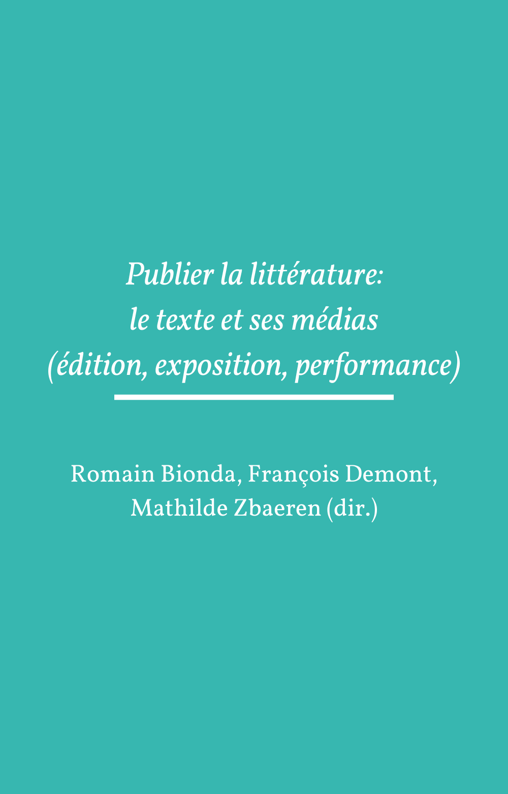 Publier la littérature: le texte et ses médias (édition, exposition, performance)
