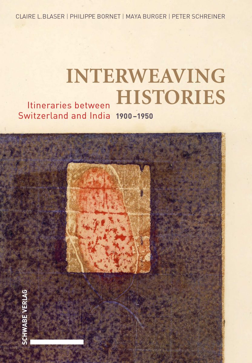 Interweaving Histories. Itineraries between Switzerland and India 1900-1950