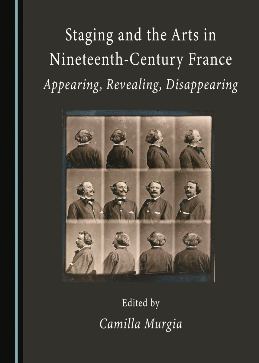 Staging and the Arts in Nineteenth-Century France: Appearing, Revealing, Disappearing