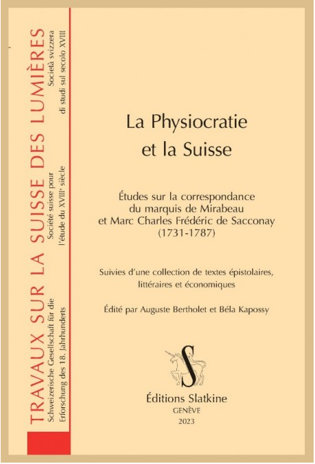 La Physiocratie et la Suisse. Études sur la correspondance du marquis de Mirabeau et Marc Charles Frédéric de Sacconay (1731-1787)