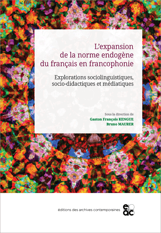 L’expansion de la norme endogène du français en francophonie. Explorations sociolinguistiques, socio-didactiques et médiatiques