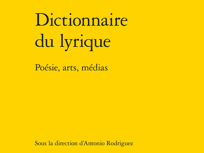 Dictionnaire du lyrique. Poésie, arts, médias