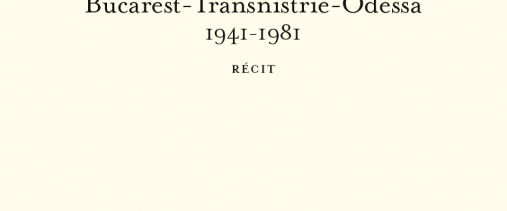 Géographie des ténèbres. Bucarest − Transnistrie − Odessa, 1941-1981