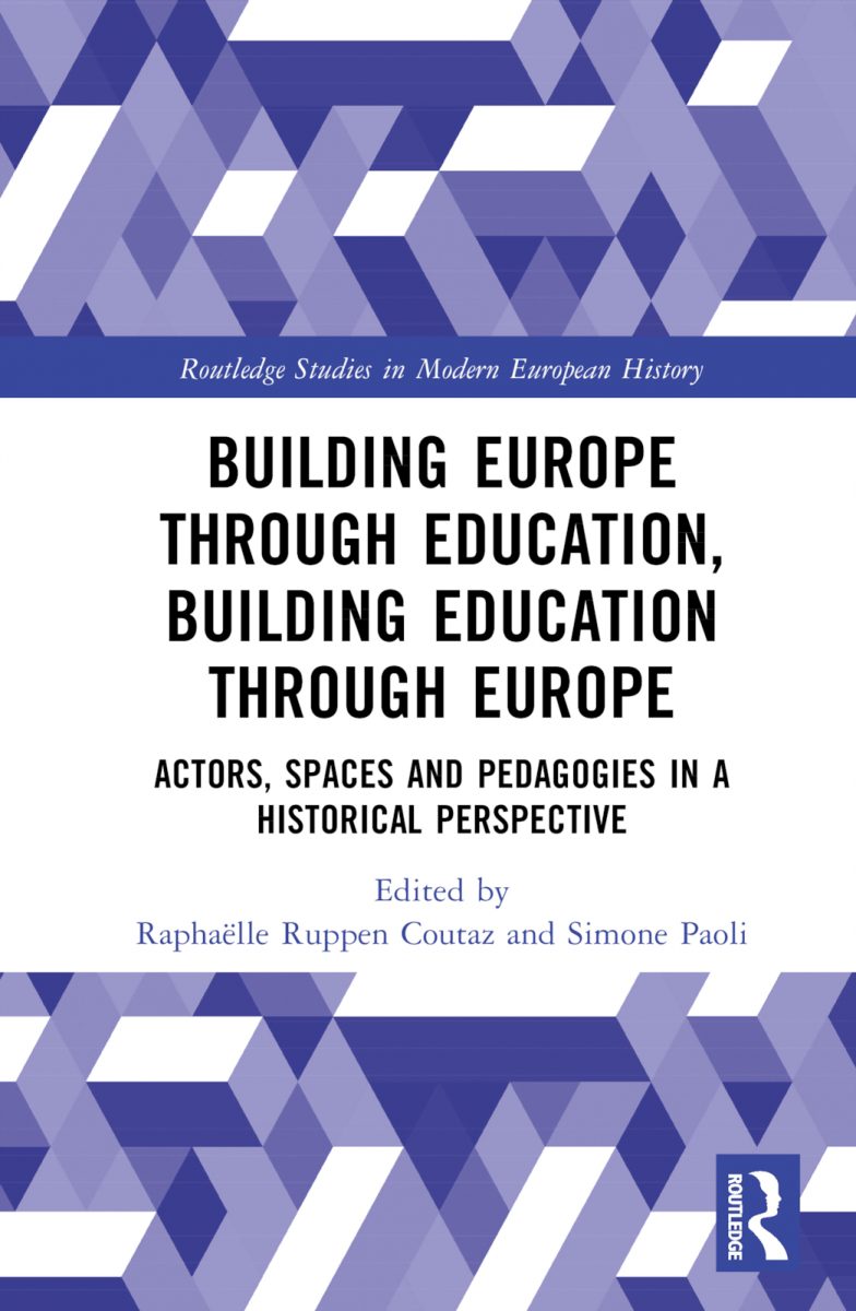 Building Europe Through Education, Building Education Through Europe. Actors, Spaces and Pedagogies in a Historical Perspective
