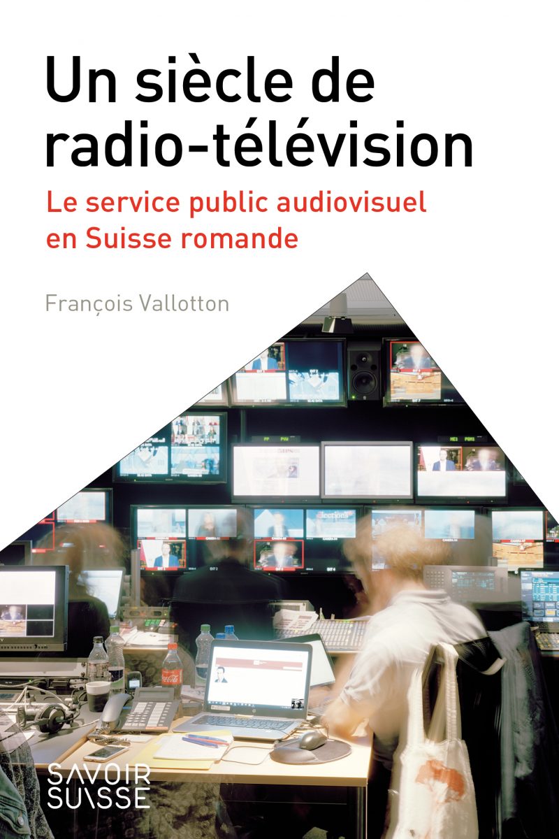Un siècle de radio-télévision. Le service public audiovisuel en Suisse romande