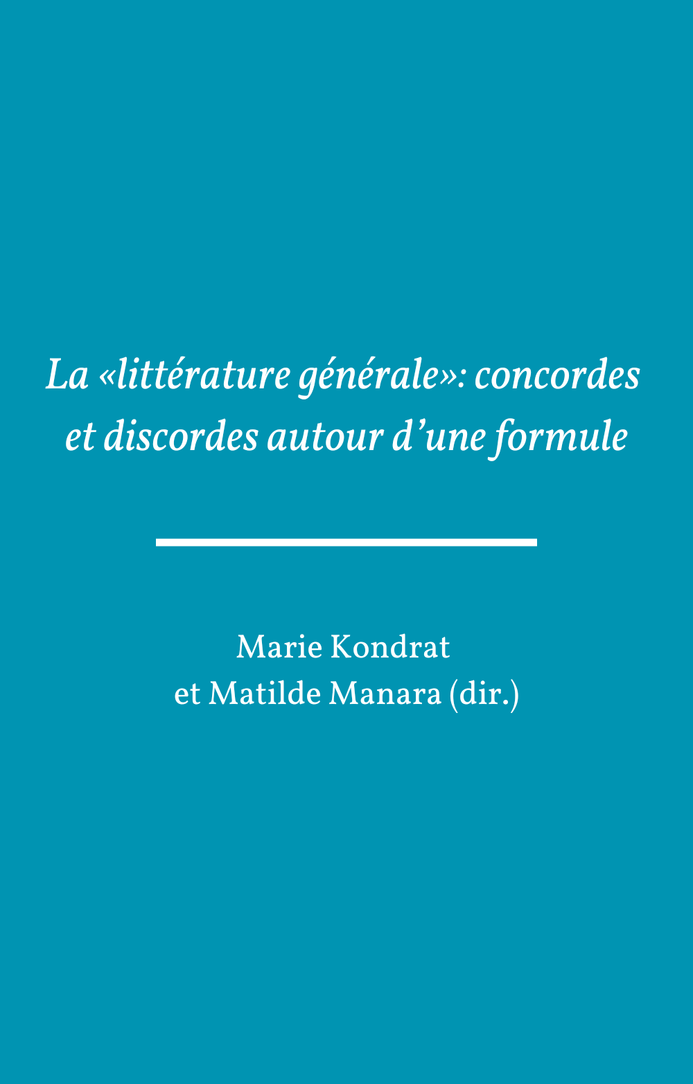 Couverture de La «littérature générale»: concordes et discordes autour d’une formule