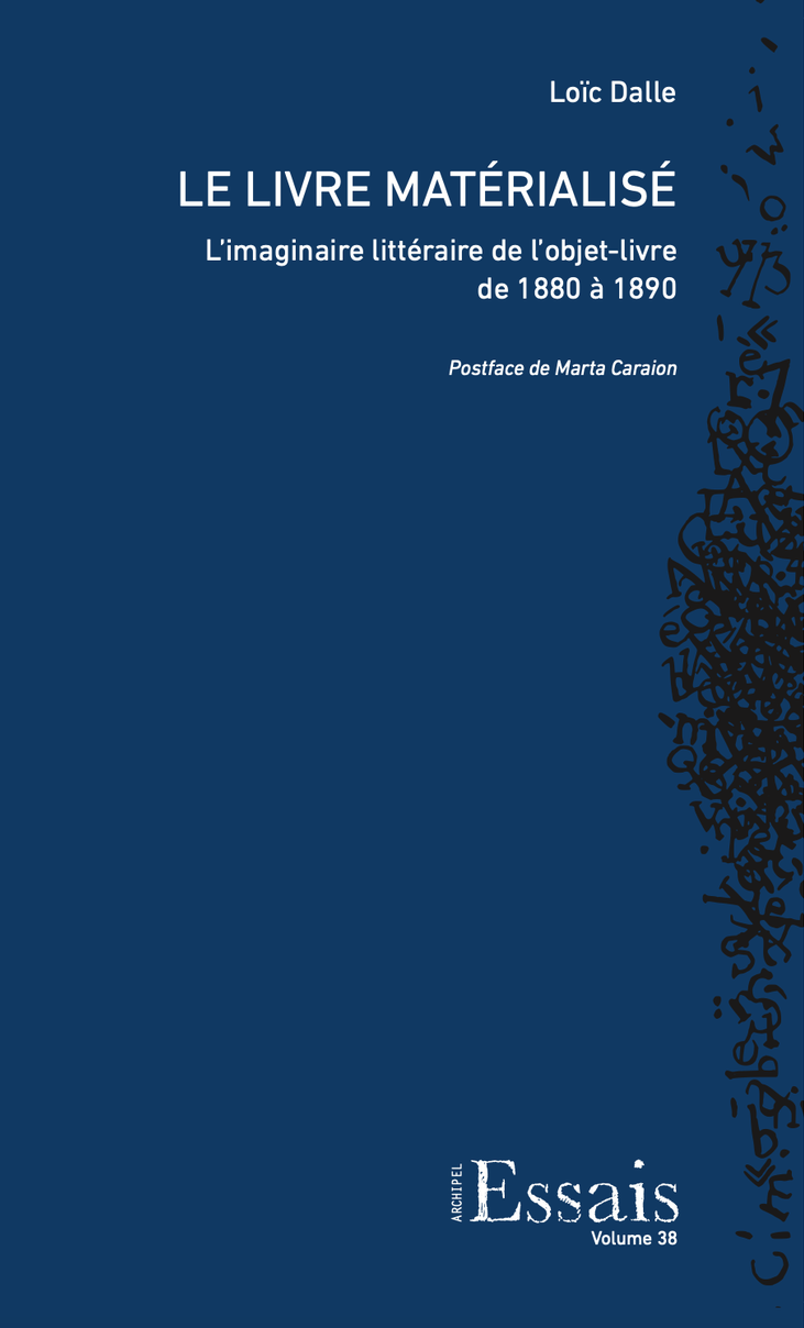 Le Livre matérialisé. L&rsquo;imaginaire littéraire de l&rsquo;objet-livre de 1880 à 1890
