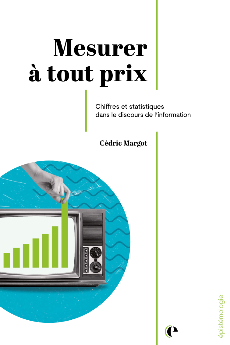 Mesurer à tout prix. Chiffres et statistiques dans le discours de l&rsquo;information