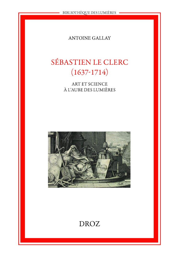 Sébastien Le Clerc (1637-1714). Art et science à l&rsquo;aube des Lumières