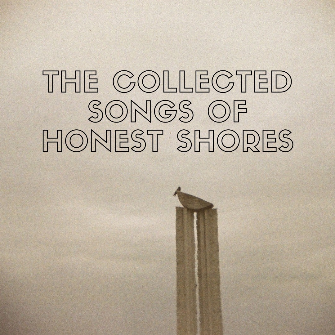 The Collected Songs of Honest Shores